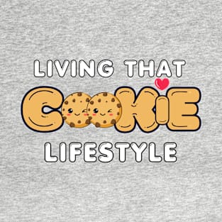 Living that cookie lifestyle T-Shirt